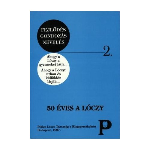 50 éves a Lóczy. Ahogy a Lóczy gyermeket látja… Ahogy a Lóczyt itthon és külföldön látják...