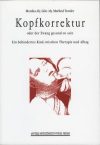 Kopfkorrektur oder der Zwang gesund zu sein. Ein behindertes Kind zwischen Therapie und Alltag Kopfkorrektur oder der Zwang gesund zu sein. Ein behindertes Kind zwischen Therapie und Alltag