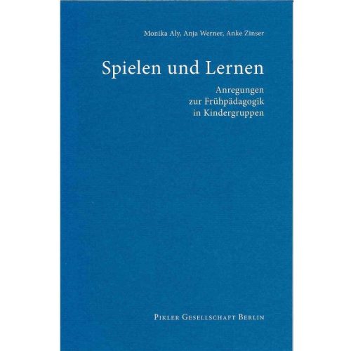 Spielen und Lernen. Anregungen zur Frühpädagogik in Kindergruppen